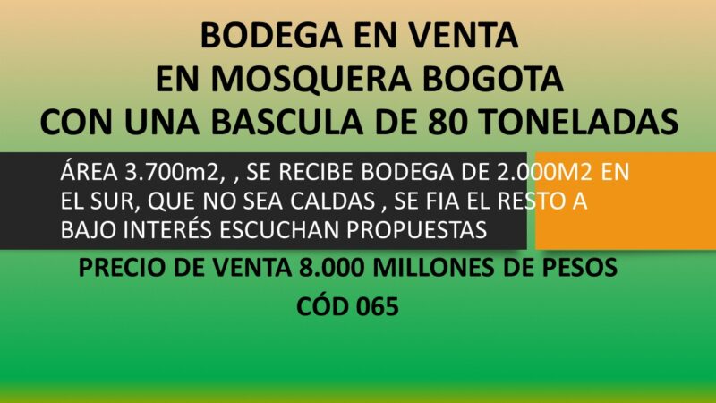 BODEGA EN VENTA EN MOSQUERA BOGOTÁ CON UNA BASCULA DE 80 TONELADAS