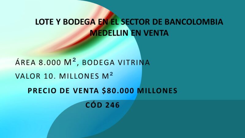 LOTE Y BODEGA EN EL SECTOR DE BANCOLOMBIA MEDELLIN EN VENTA